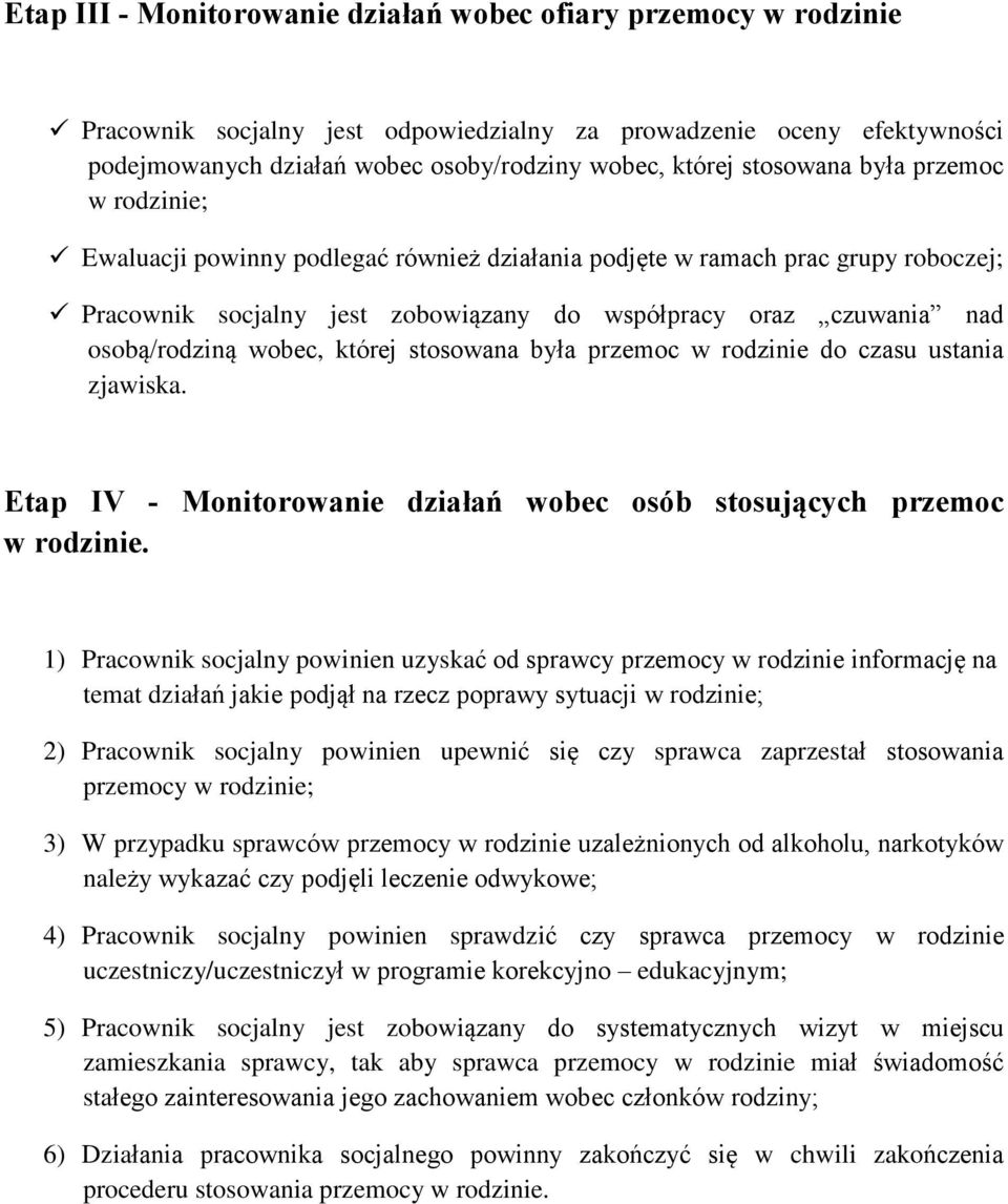 wobec, której stosowana byùa przemoc w rodzinie do czasu ustania zjawiska. Etap IV - Monitorowanie dziaùañ wobec osób stosuj¹cych przemoc w rodzinie.