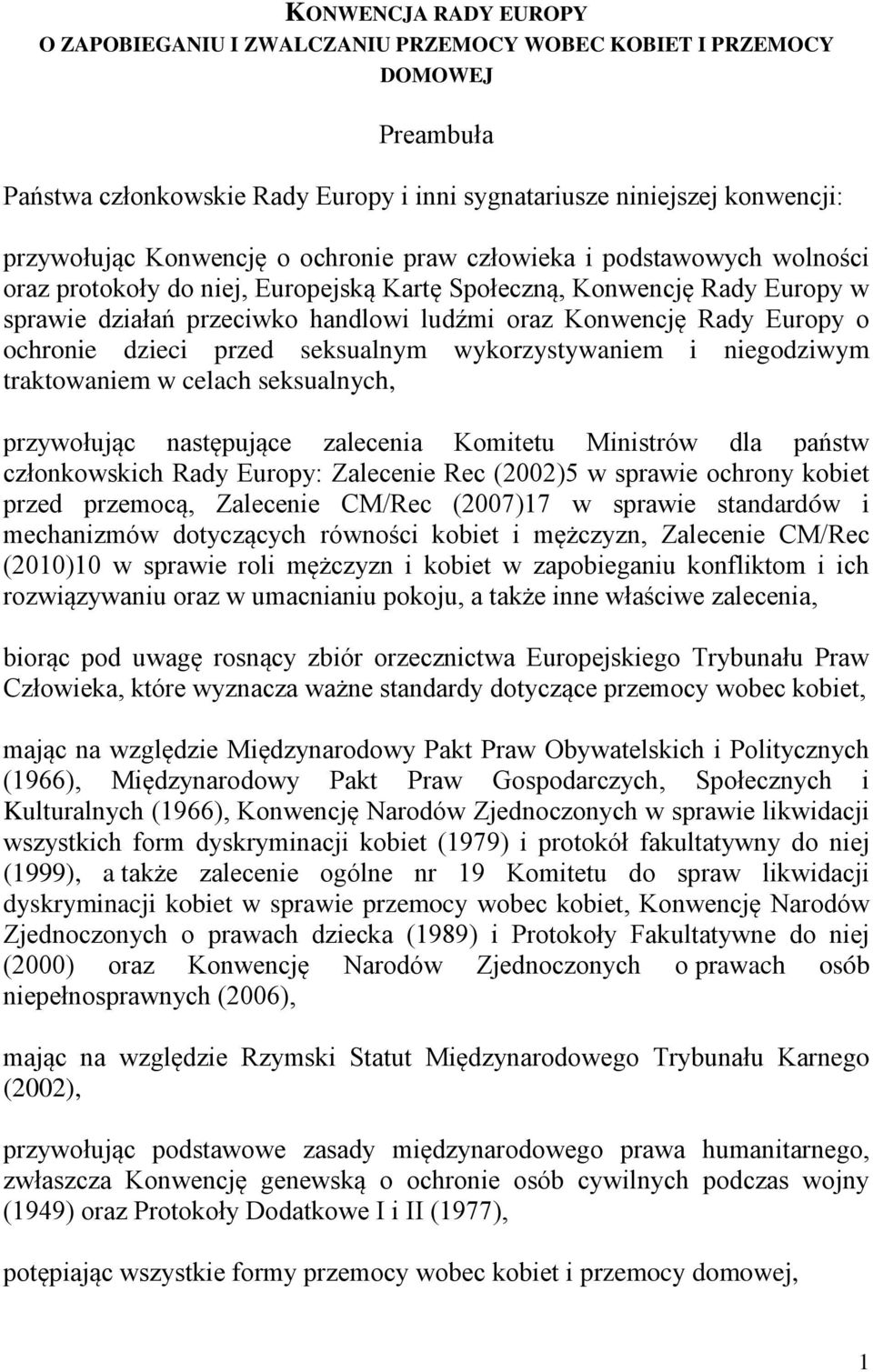 ochronie dzieci przed seksualnym wykorzystywaniem i niegodziwym traktowaniem w celach seksualnych, przywołując następujące zalecenia Komitetu Ministrów dla państw członkowskich Rady Europy: Zalecenie