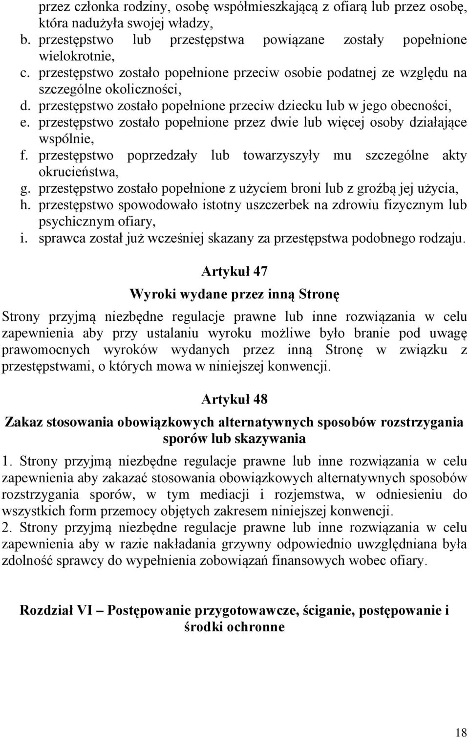 przestępstwo zostało popełnione przez dwie lub więcej osoby działające wspólnie, f. przestępstwo poprzedzały lub towarzyszyły mu szczególne akty okrucieństwa, g.