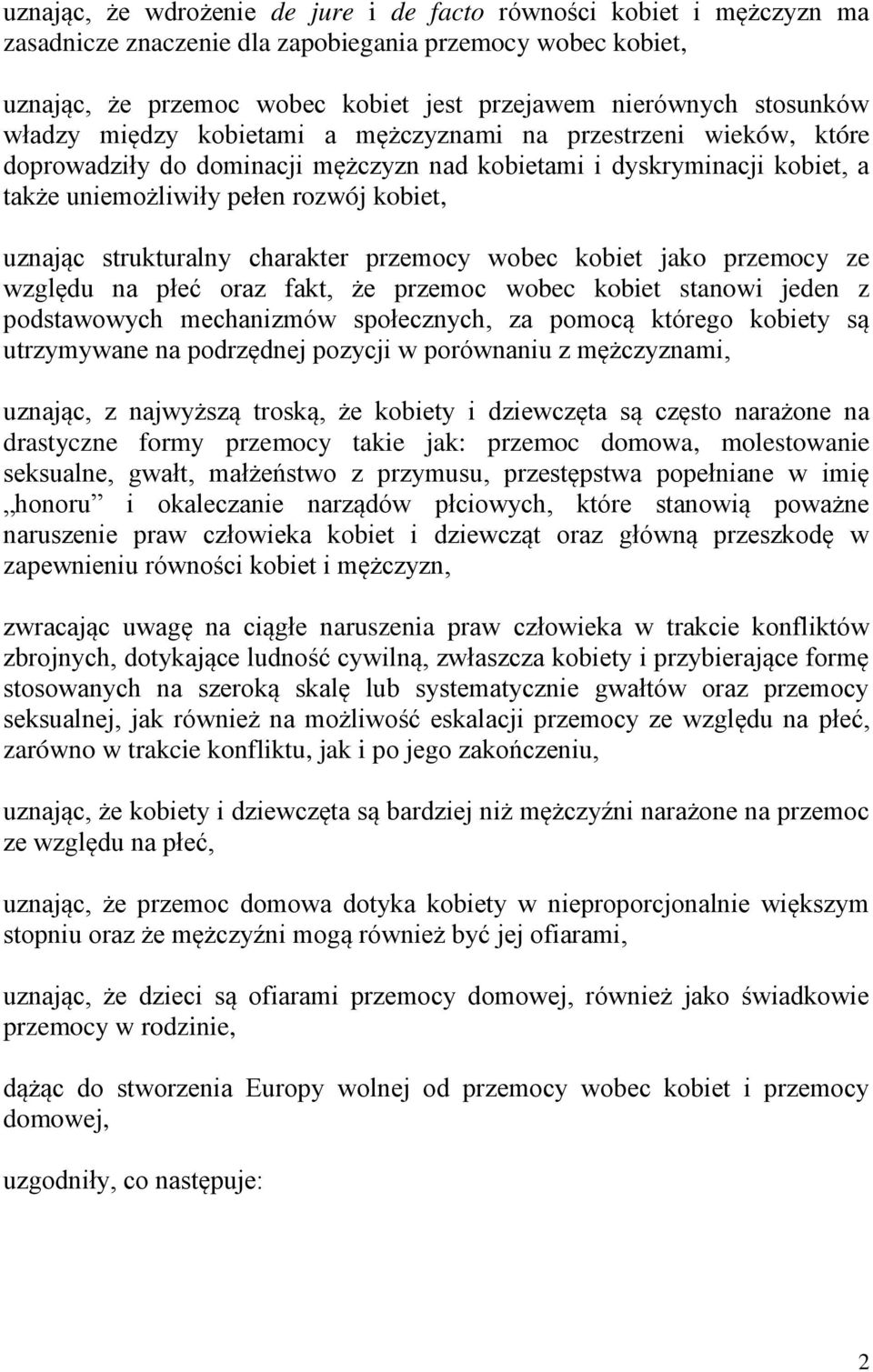 uznając strukturalny charakter przemocy wobec kobiet jako przemocy ze względu na płeć oraz fakt, że przemoc wobec kobiet stanowi jeden z podstawowych mechanizmów społecznych, za pomocą którego