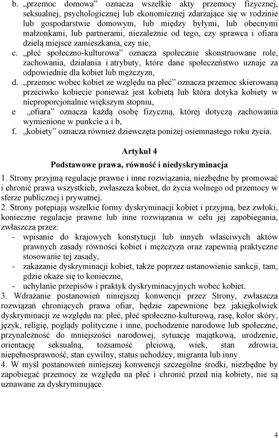 płeć społeczno-kulturowa oznacza społecznie skonstruowane role, zachowania, działania i atrybuty, które dane społeczeństwo uznaje za odpowiednie dla kobiet lub mężczyzn, d.