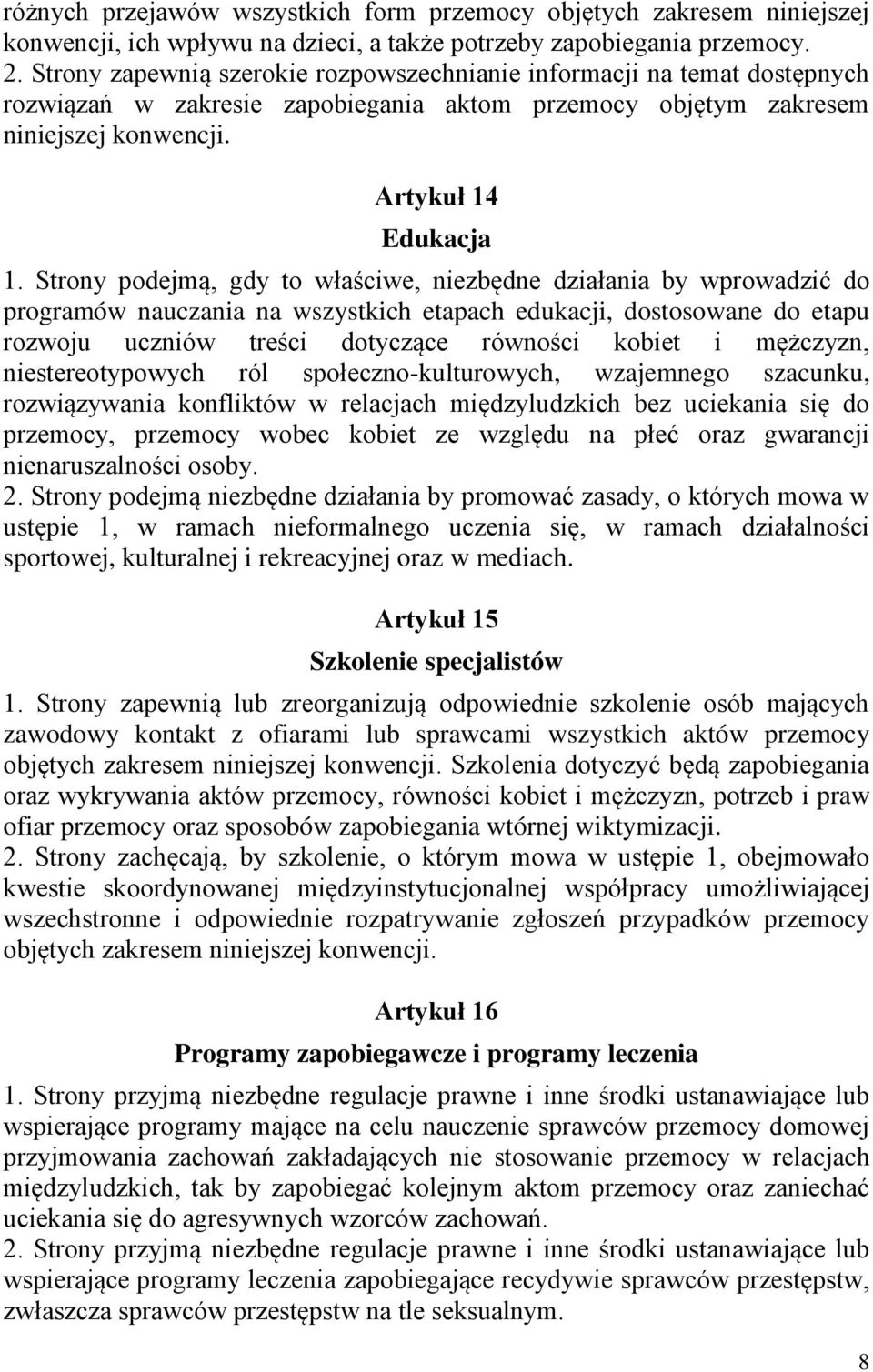 Strony podejmą, gdy to właściwe, niezbędne działania by wprowadzić do programów nauczania na wszystkich etapach edukacji, dostosowane do etapu rozwoju uczniów treści dotyczące równości kobiet i