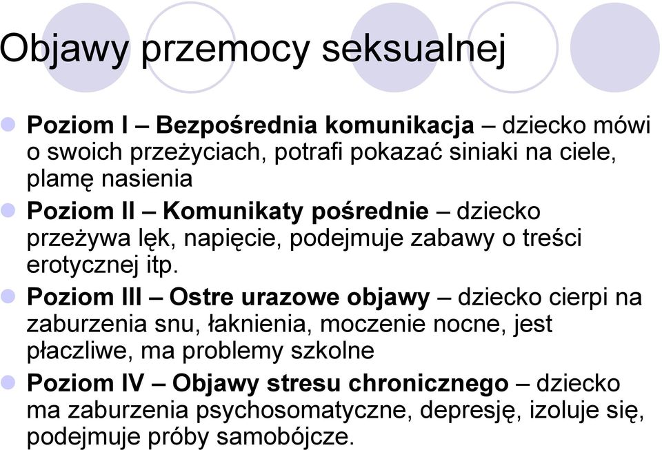 Poziom III Ostre urazowe objawy dziecko cierpi na zaburzenia snu, łaknienia, moczenie nocne, jest płaczliwe, ma problemy