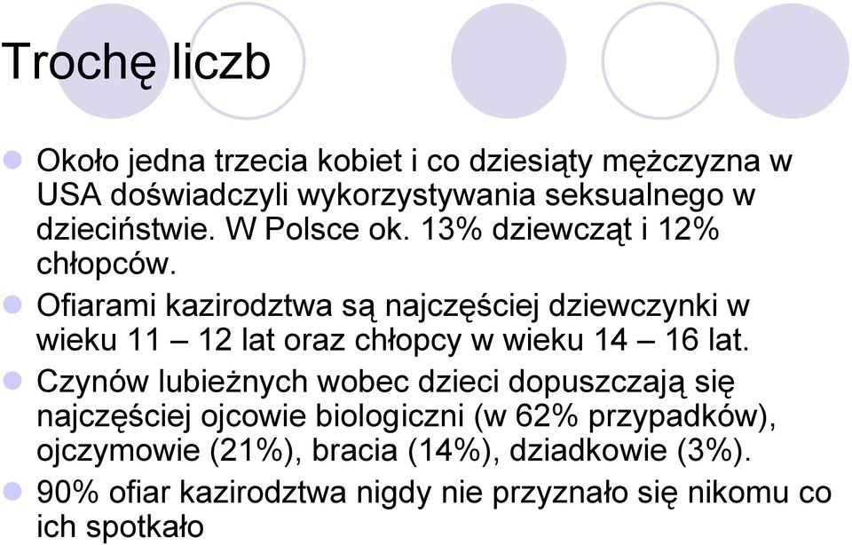 Ofiarami kazirodztwa są najczęściej dziewczynki w wieku 11 12 lat oraz chłopcy w wieku 14 16 lat.