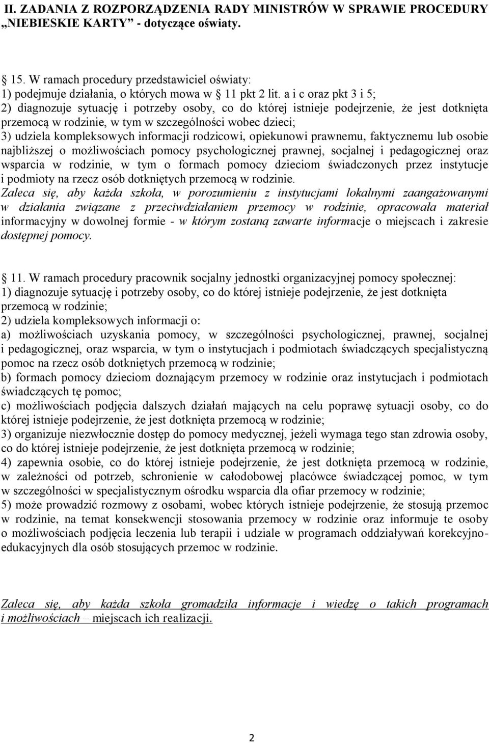 a i c oraz pkt 3 i 5; 2) diagnozuje sytuację i potrzeby osoby, co do której istnieje podejrzenie, że jest dotknięta przemocą w rodzinie, w tym w szczególności wobec dzieci; 3) udziela kompleksowych