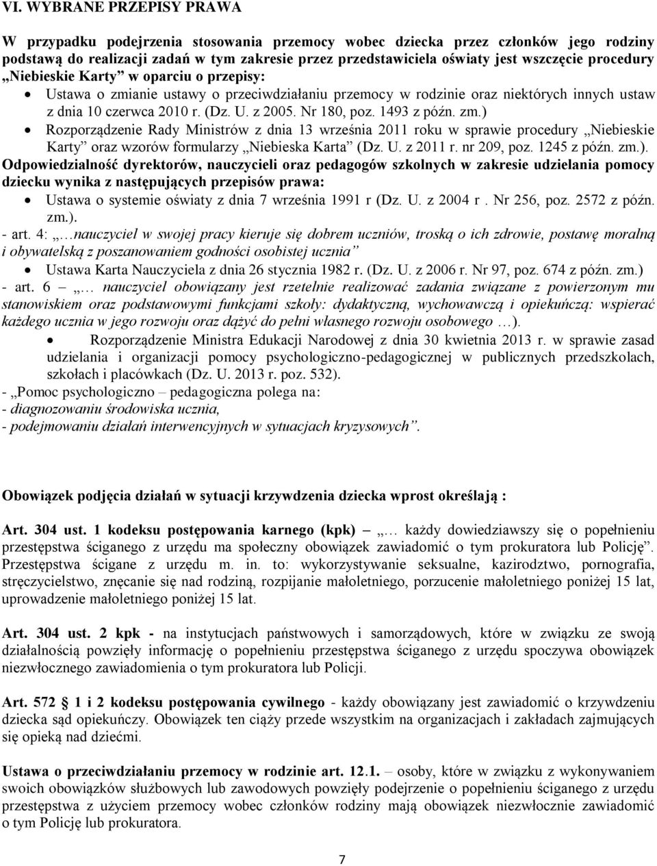 Nr 180, poz. 1493 z późn. zm.) Rozporządzenie Rady Ministrów z dnia 13 września 2011 roku w sprawie procedury Niebieskie Karty oraz wzorów formularzy Niebieska Karta (Dz. U. z 2011 r. nr 209, poz.