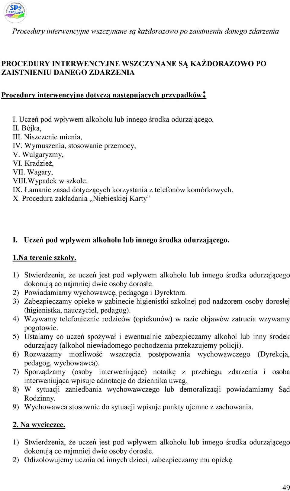 Łamanie zasad dotyczących korzystania z telefonów komórkowych. X. Procedura zakładania Niebieskiej Karty I. Uczeń pod wpływem alkoholu lub innego środka odurzającego. 1.Na terenie szkoły.