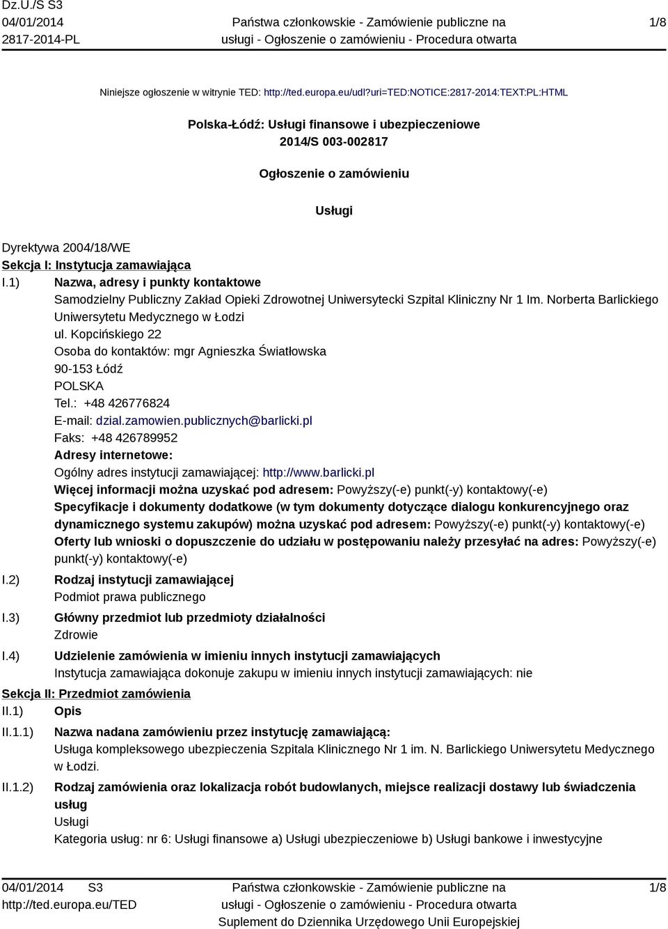 1) Nazwa, adresy i punkty kontaktowe Samodzielny Publiczny Zakład Opieki Zdrowotnej Uniwersytecki Szpital Kliniczny Nr 1 Im. Norberta Barlickiego Uniwersytetu Medycznego w Łodzi ul.