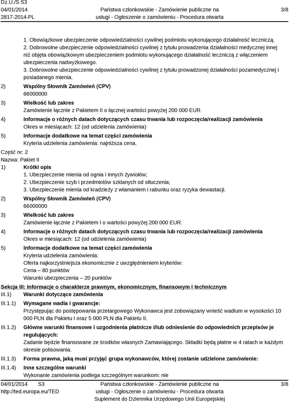 ubezpieczenia nadwyżkowego. 3. Dobrowolne ubezpieczenie odpowiedzialności cywilnej z tytułu prowadzonej działalności pozamedycznej i posiadanego mienia.