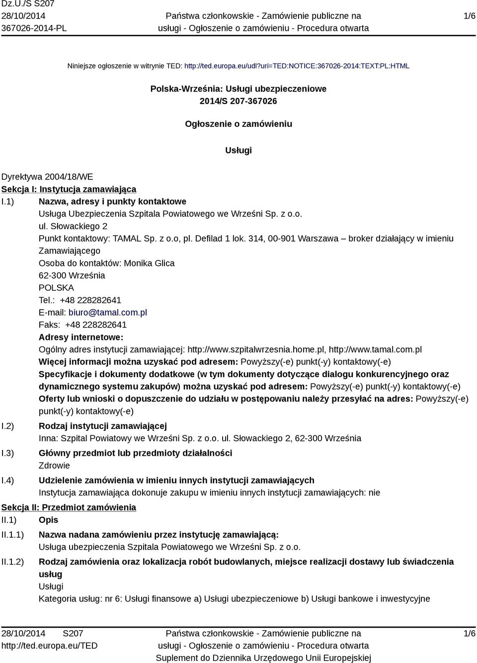 1) Nazwa, adresy i punkty kontaktowe Usługa Ubezpieczenia Szpitala Powiatowego we Wrześni Sp. z o.o. ul. Słowackiego 2 Punkt kontaktowy: TAMAL Sp. z o.o, pl. Defilad 1 lok.