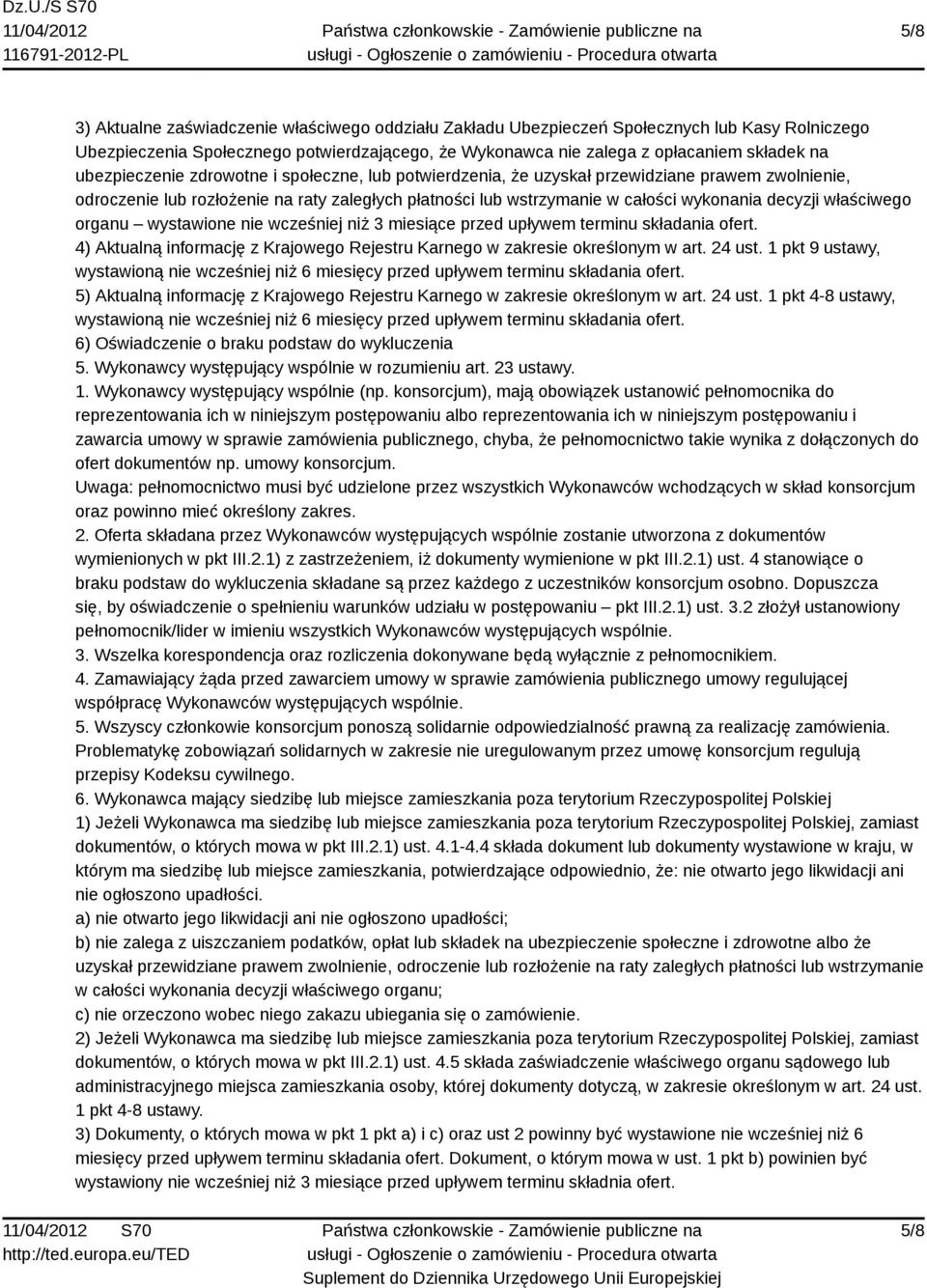 właściwego organu wystawione nie wcześniej niż 3 miesiące przed upływem terminu składania ofert. 4) Aktualną informację z Krajowego Rejestru Karnego w zakresie określonym w art. 24 ust.