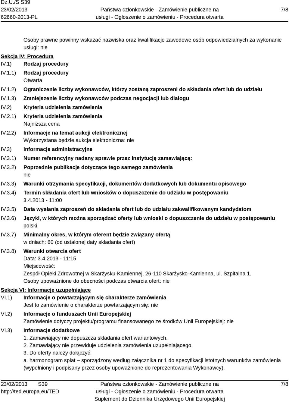 dialogu Kryteria udzielenia zamówienia Kryteria udzielenia zamówienia Najniższa cena Informacje na temat aukcji elektronicznej Wykorzystana będzie aukcja elektroniczna: nie Informacje administracyjne
