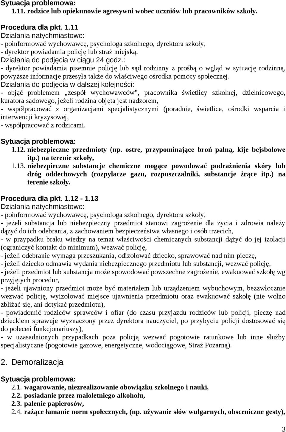 - współpracować z organizacjami specjalistycznymi (poradnie, świetlice, ośrodki wsparcia i 1.12. niebezpieczne przedmioty (np. ostre, przypominające broń palną, kije bejsbolowe itp.