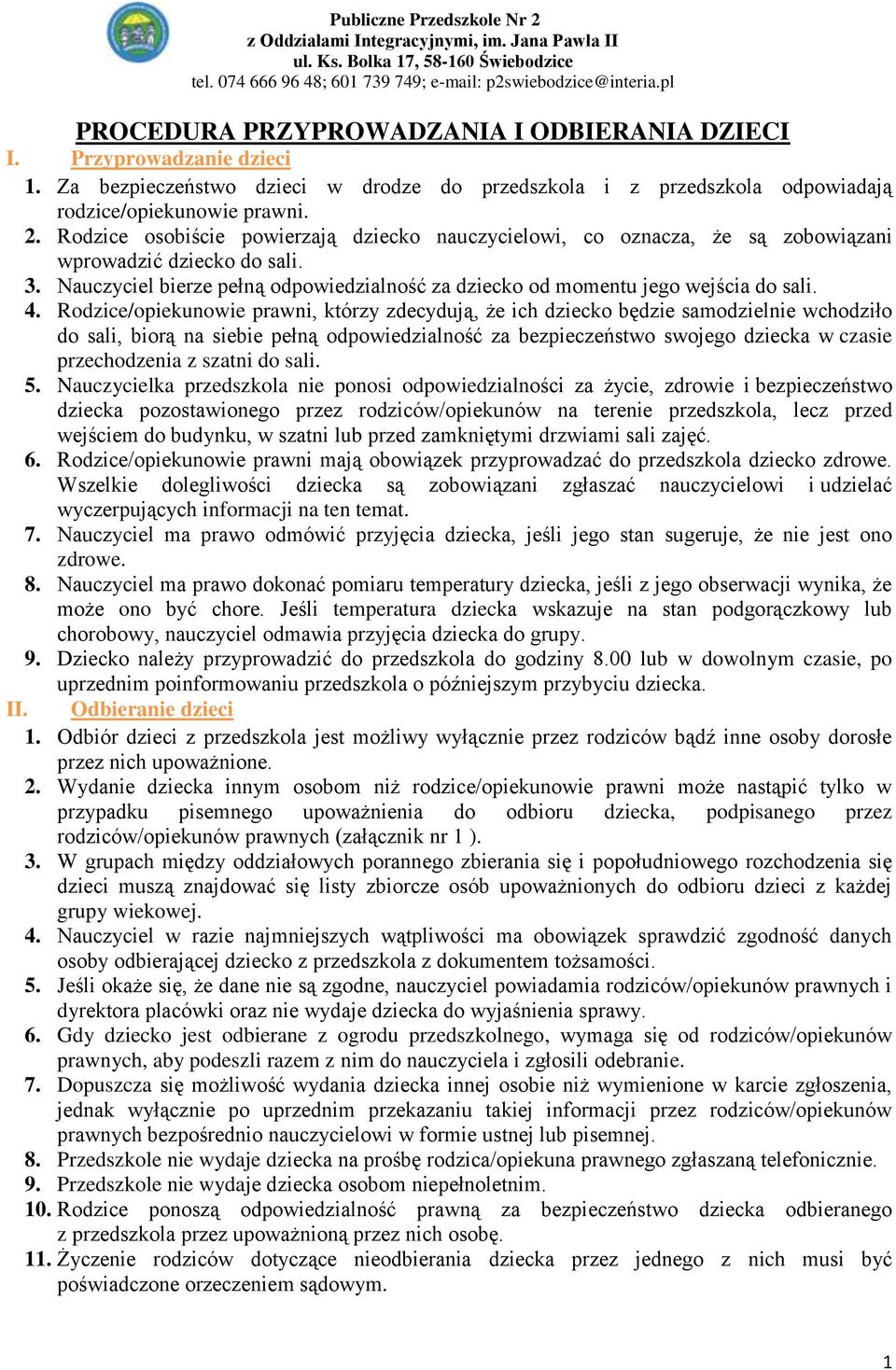 Rodzice/opiekunowie prawni, którzy zdecydują, że ich dziecko będzie samodzielnie wchodziło do sali, biorą na siebie pełną odpowiedzialność za bezpieczeństwo swojego dziecka w czasie przechodzenia z