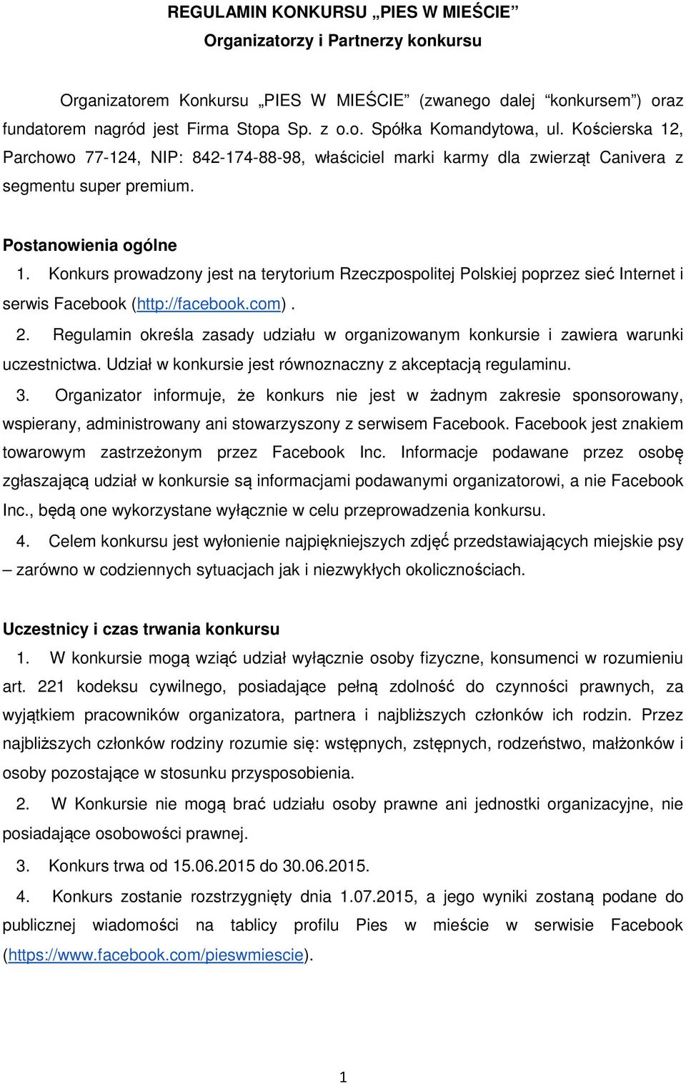 Konkurs prowadzony jest na terytorium Rzeczpospolitej Polskiej poprzez sieć Internet i serwis Facebook (http://facebook.com). 2.