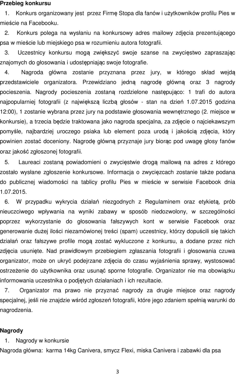Uczestnicy konkursu mogą zwiększyć swoje szanse na zwycięstwo zapraszając znajomych do głosowania i udostępniając swoje fotografie. 4.