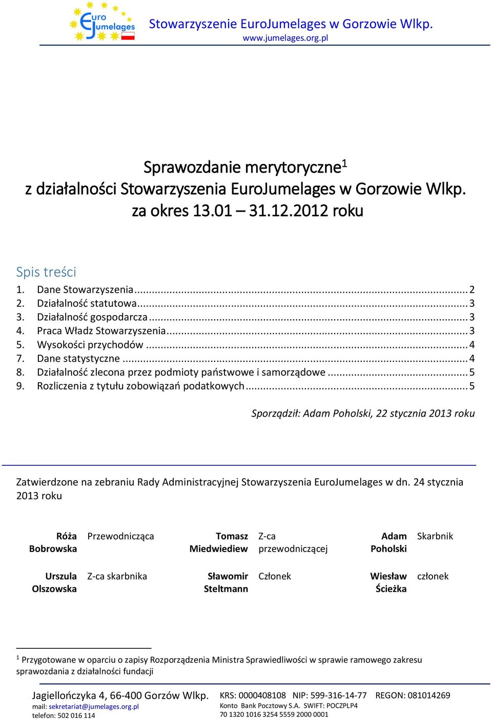 Rozliczenia z tytułu zobowiązań podatkowych... 5 Sporządził: Adam Poholski, 22 stycznia 2013 roku Zatwierdzone na zebraniu Rady Administracyjnej Stowarzyszenia EuroJumelages w dn.