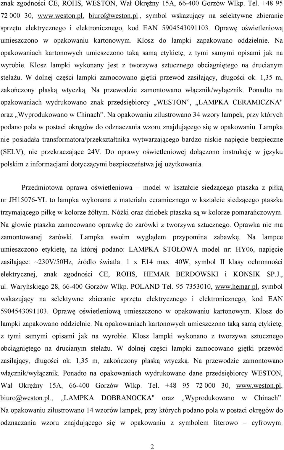 Klosz do lampki zapakowano oddzielnie. Na opakowaniach kartonowych umieszczono taką samą etykietę, z tymi samymi opisami jak na wyrobie.