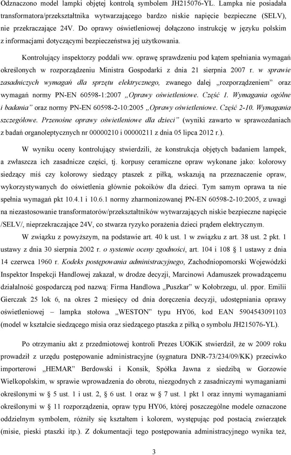 oprawę sprawdzeniu pod kątem spełniania wymagań określonych w rozporządzeniu Ministra Gospodarki z dnia 21 sierpnia 2007 r.