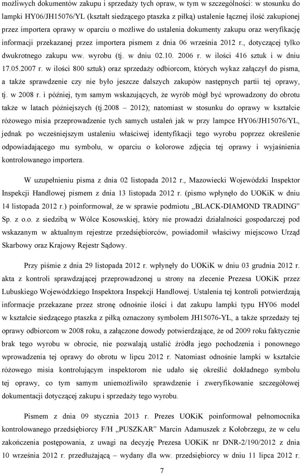 w dniu 02.10. 2006 r. w ilości 416 sztuk i w dniu 17.05.2007 r.