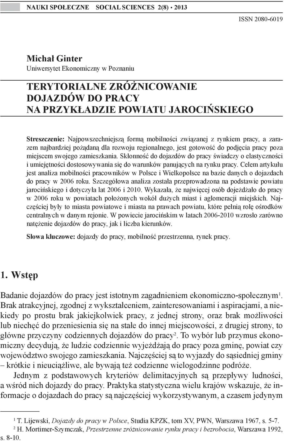 zamieszkania. Skłonność do dojazdów do pracy świadczy o elastyczności i umiejętności dostosowywania się do warunków panujących na rynku pracy.