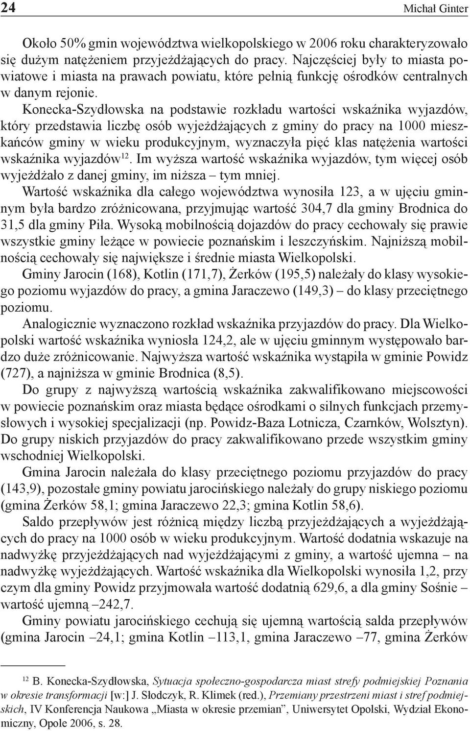Konecka-Szydłowska na podstawie rozkładu wartości wskaźnika wyjazdów, który przedstawia liczbę osób wyjeżdżających z gminy do pracy na 1000 mieszkańców gminy w wieku produkcyjnym, wyznaczyła pięć