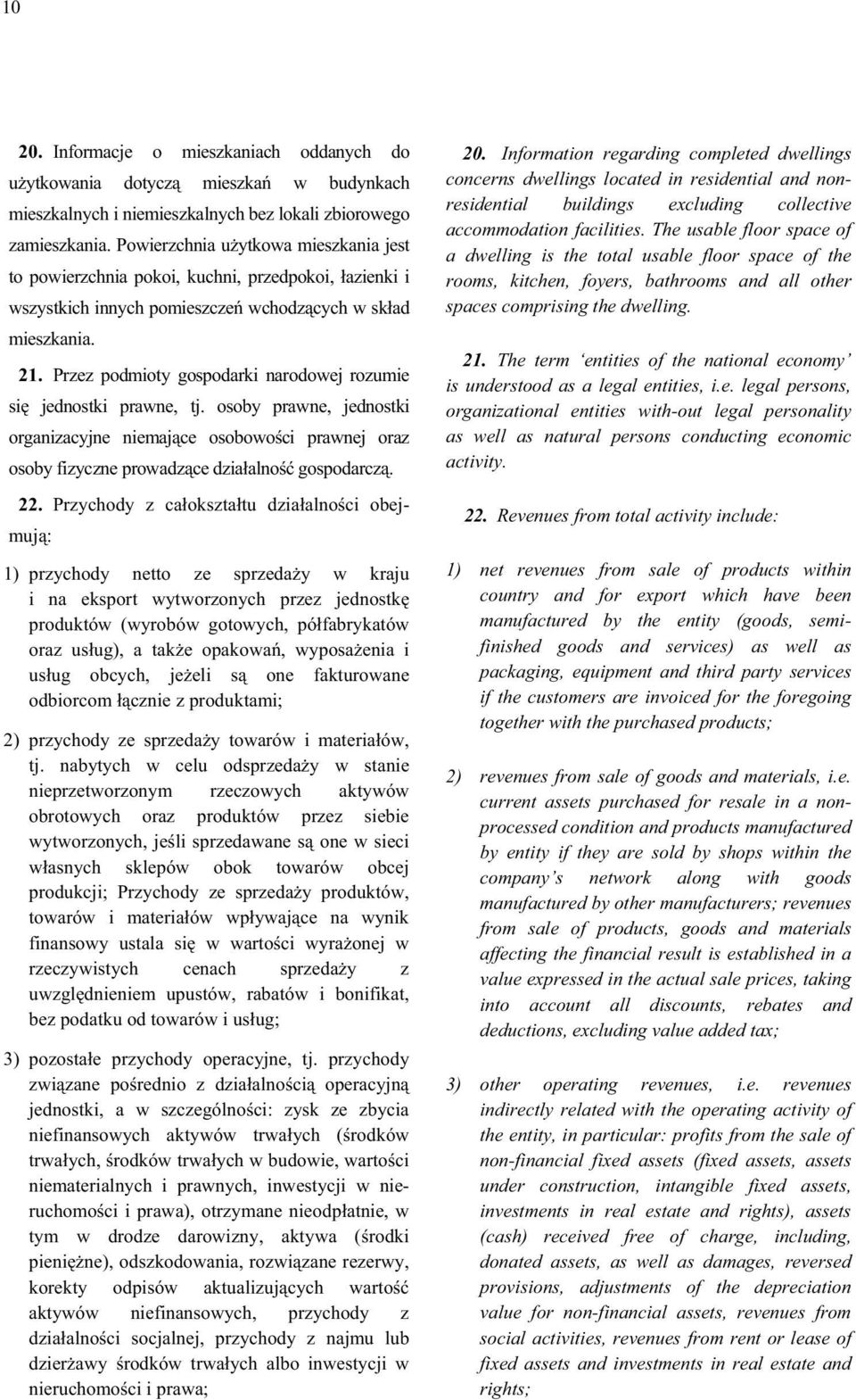 Przez podmioty gospodarki narodowej rozumie si jednostki prawne, tj. osoby prawne, jednostki organizacyjne niemaj ce osobowo ci prawnej oraz osoby fizyczne prowadz ce dzia alno gospodarcz. 22.