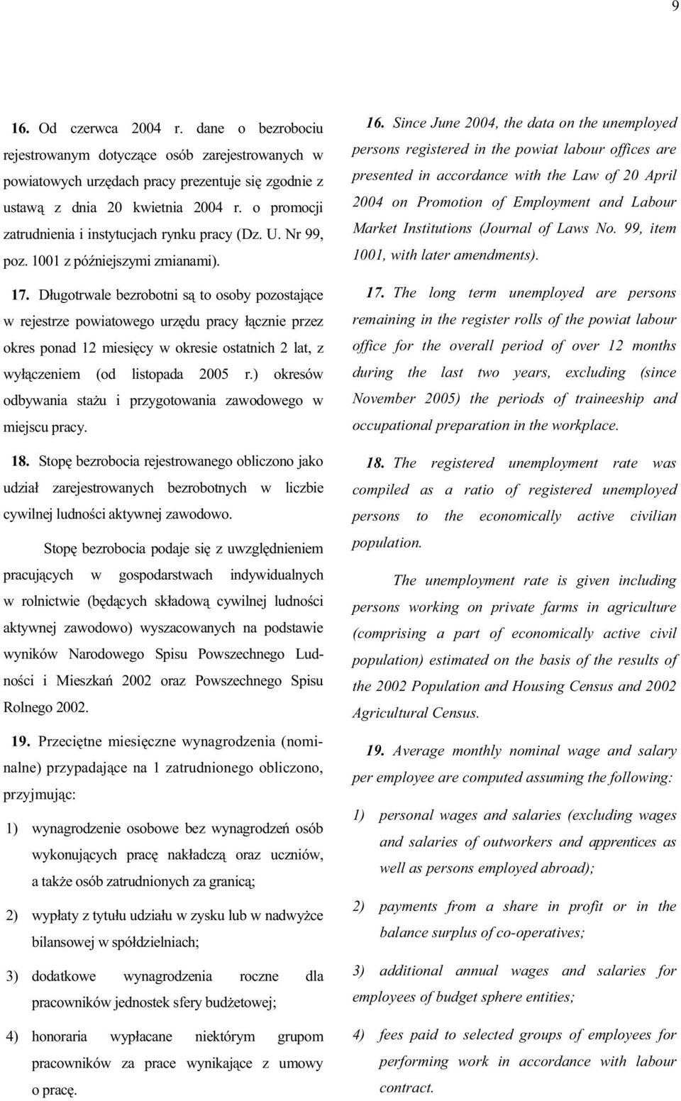D ugotrwale bezrobotni s to osoby pozostaj ce w rejestrze powiatowego urz du pracy cznie przez okres ponad 12 miesi cy w okresie ostatnich 2 lat, z wy czeniem (od listopada 2005 r.