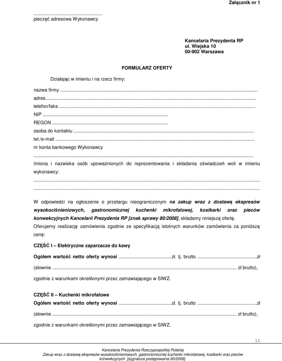 ..... W odpowiedzi na ogłoszenie o przetargu nieograniczonym na zakup wraz z dostawą ekspresów wysokociśnieniowych, gastronomicznej kuchenki mikrofalowej, kostkarki oraz pieców konwekcyjnych