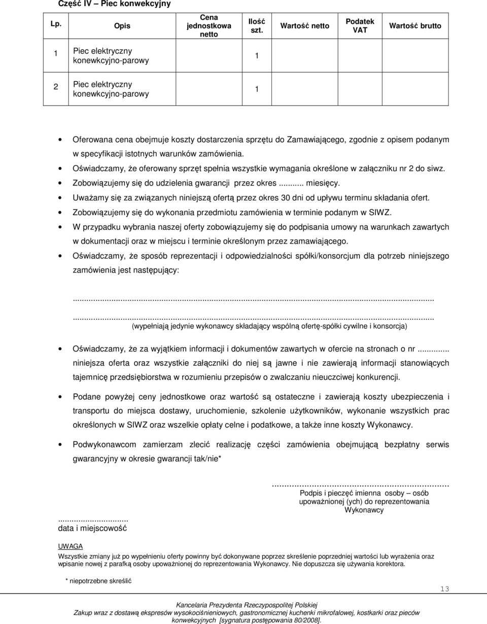 opisem podanym w specyfikacji istotnych warunków zamówienia. Oświadczamy, Ŝe oferowany sprzęt spełnia wszystkie wymagania określone w załączniku nr 2 do siwz.