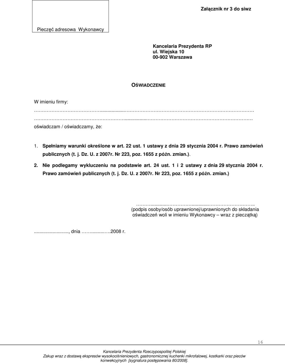 Nr 223, poz. 655 z późn. zmian.). 2. Nie podlegamy wykluczeniu na podstawie art. 24 ust. i 2 ustawy z dnia 29 stycznia 2004 r. Prawo zamówień publicznych (t. j.