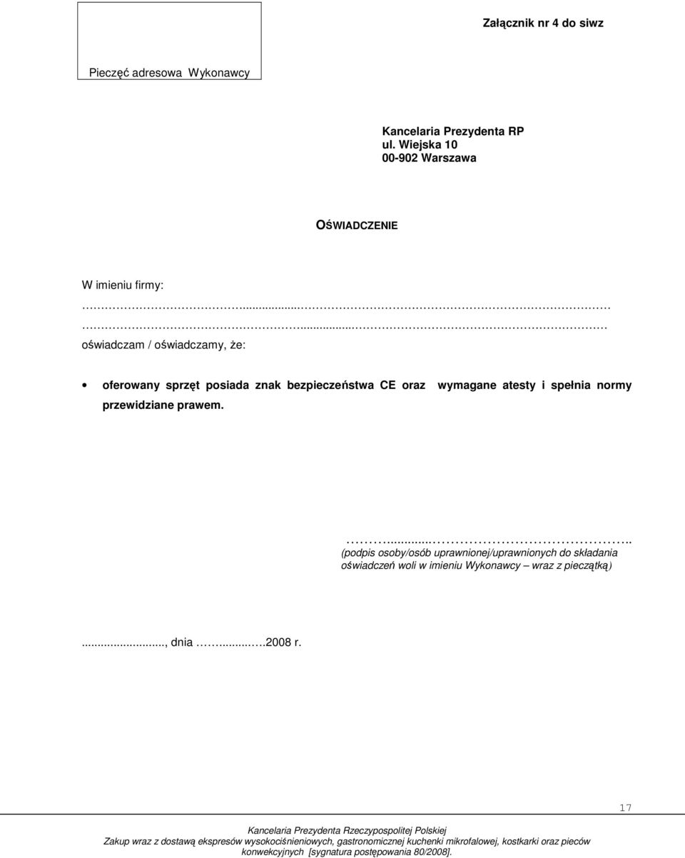..... oświadczam / oświadczamy, Ŝe: oferowany sprzęt posiada znak bezpieczeństwa CE oraz wymagane