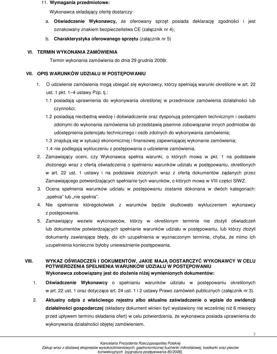 TERMIN WYKONANIA ZAMÓWIENIA Termin wykonania zamówienia do dnia 29 grudnia 2008r. VII. OPIS WARUNKÓW UDZIAŁU W POSTĘPOWANIU.