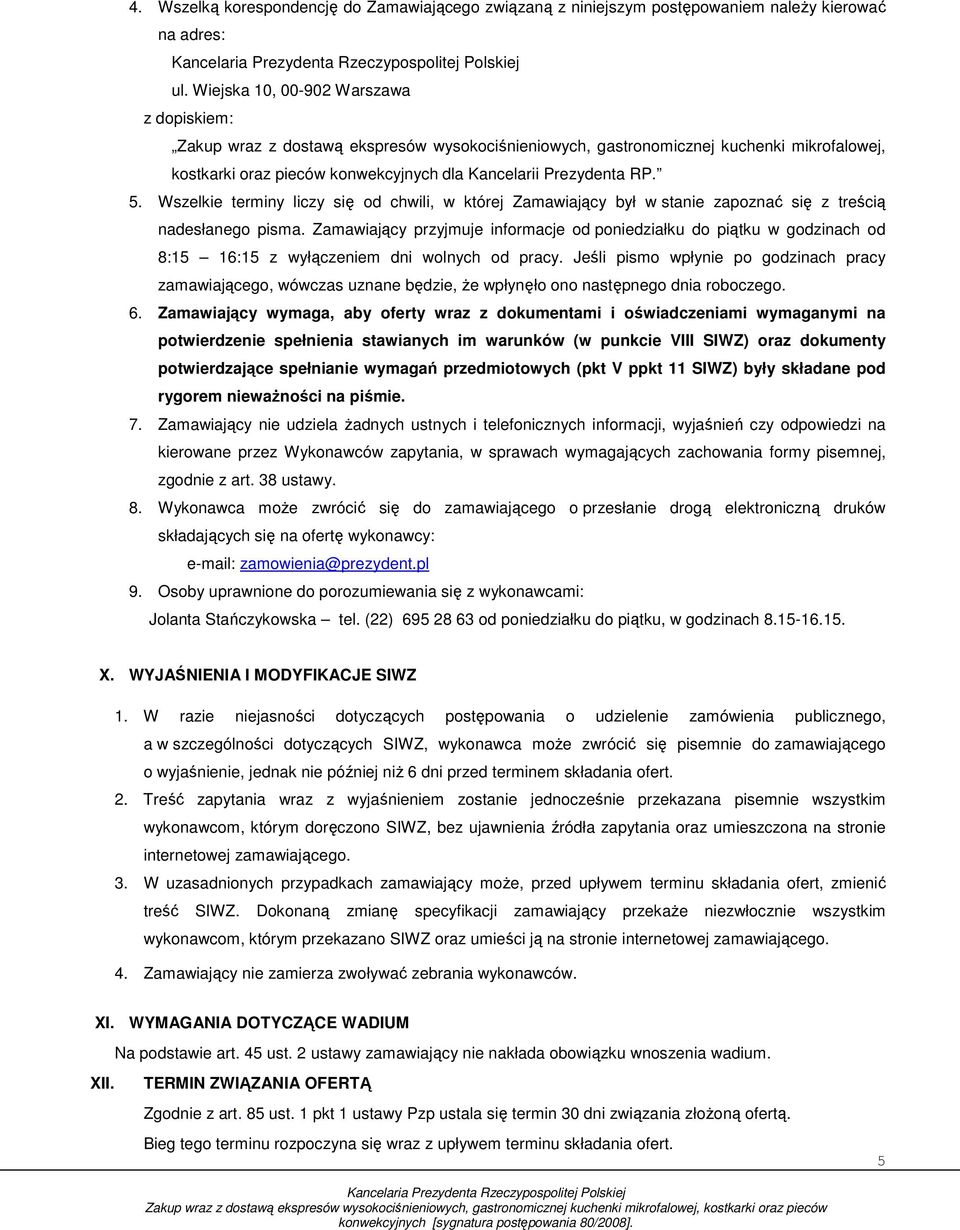 Wszelkie terminy liczy się od chwili, w której Zamawiający był w stanie zapoznać się z treścią nadesłanego pisma.