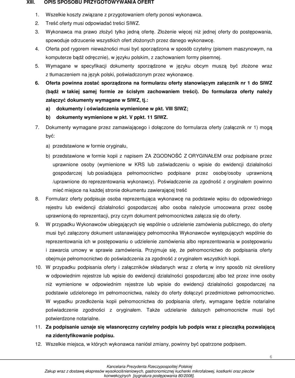 Oferta pod rygorem niewaŝności musi być sporządzona w sposób czytelny (pismem maszynowym, na komputerze bądź odręcznie), w języku polskim, z zachowaniem formy pisemnej. 5.