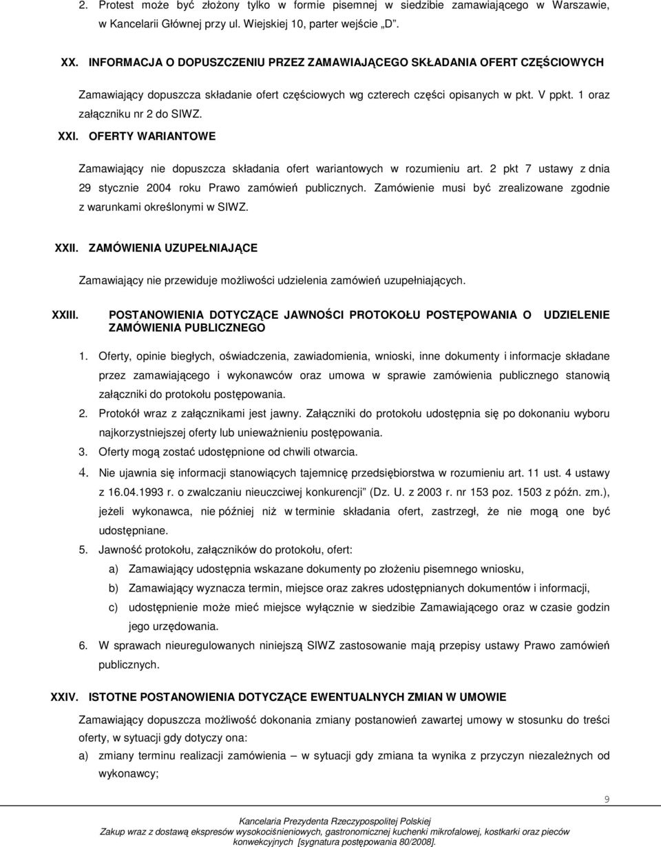 XXI. OFERTY WARIANTOWE Zamawiający nie dopuszcza składania ofert wariantowych w rozumieniu art. 2 pkt 7 ustawy z dnia 29 stycznie 2004 roku Prawo zamówień publicznych.