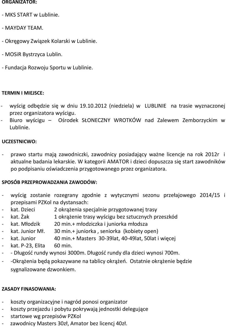 - Biuro wyścigu Ośrodek SŁONECZNY WROTKÓW nad Zalewem Zemborzyckim w Lublinie.