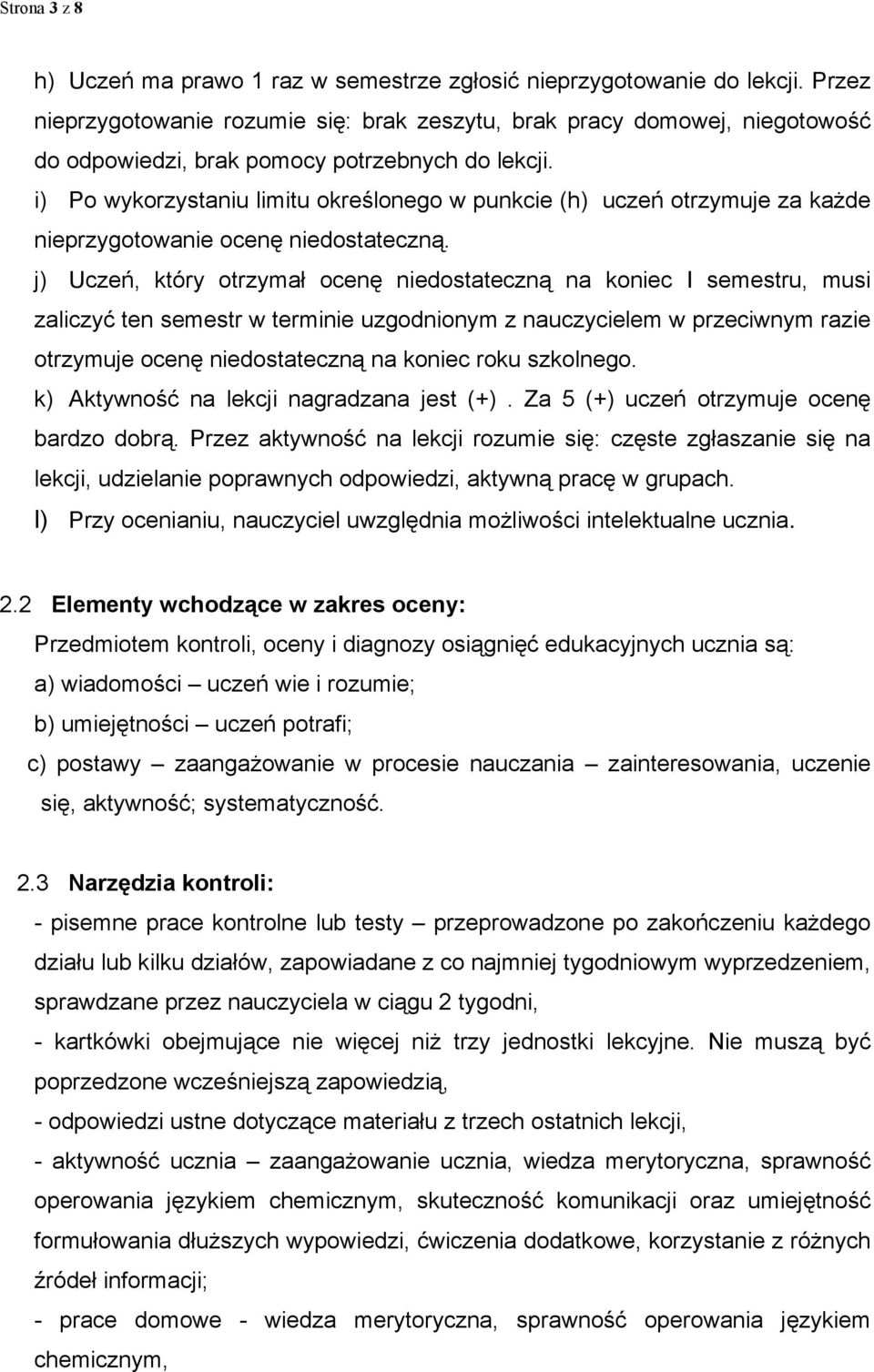 i) Po wykorzystaniu limitu określonego w punkcie (h) uczeń otrzymuje za kaŝde nieprzygotowanie ocenę niedostateczną.