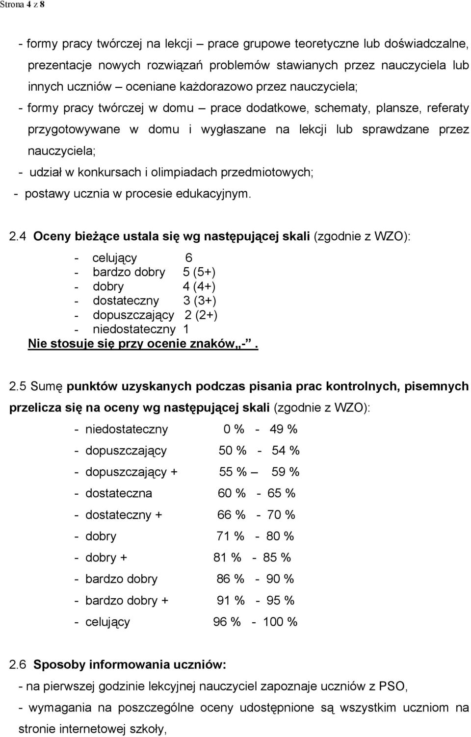 olimpiadach przedmiotowych; - postawy ucznia w procesie edukacyjnym. 2.