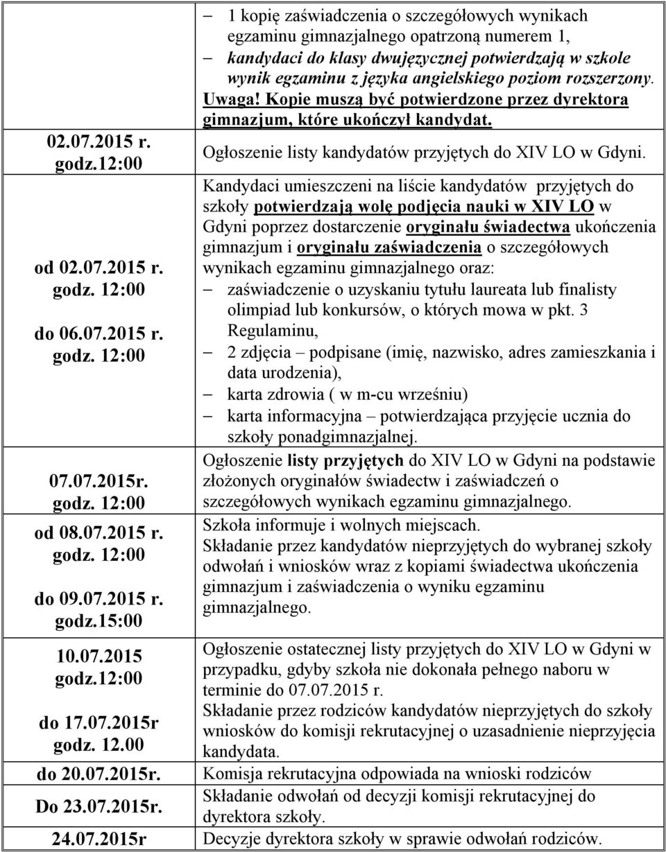 rozszerzony. Uwaga! Kopie muszą być potwierdzone przez dyrektora gimnazjum, które ukończył kandydat. Ogłoszenie listy kandydatów przyjętych do XIV LO w Gdyni.