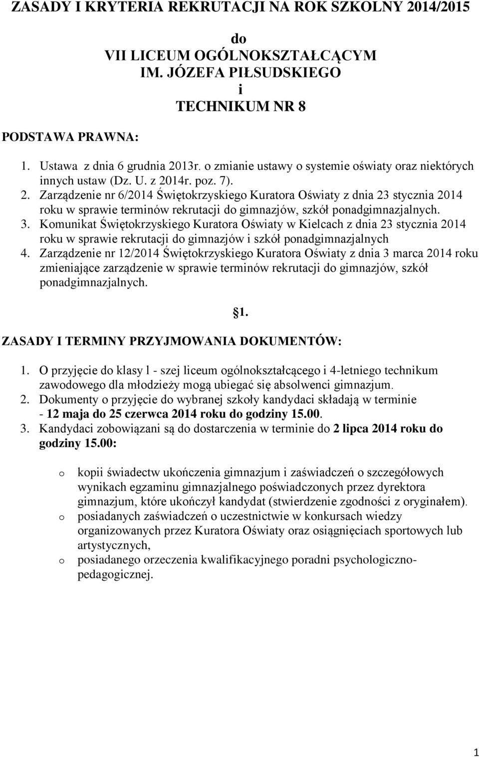 14r. poz. 7). 2. Zarządzenie nr 6/2014 Świętokrzyskiego Kuratora Oświaty z dnia 23 stycznia 2014 roku w sprawie terminów rekrutacji do gimnazjów, szkół ponadgimnazjalnych. 3.