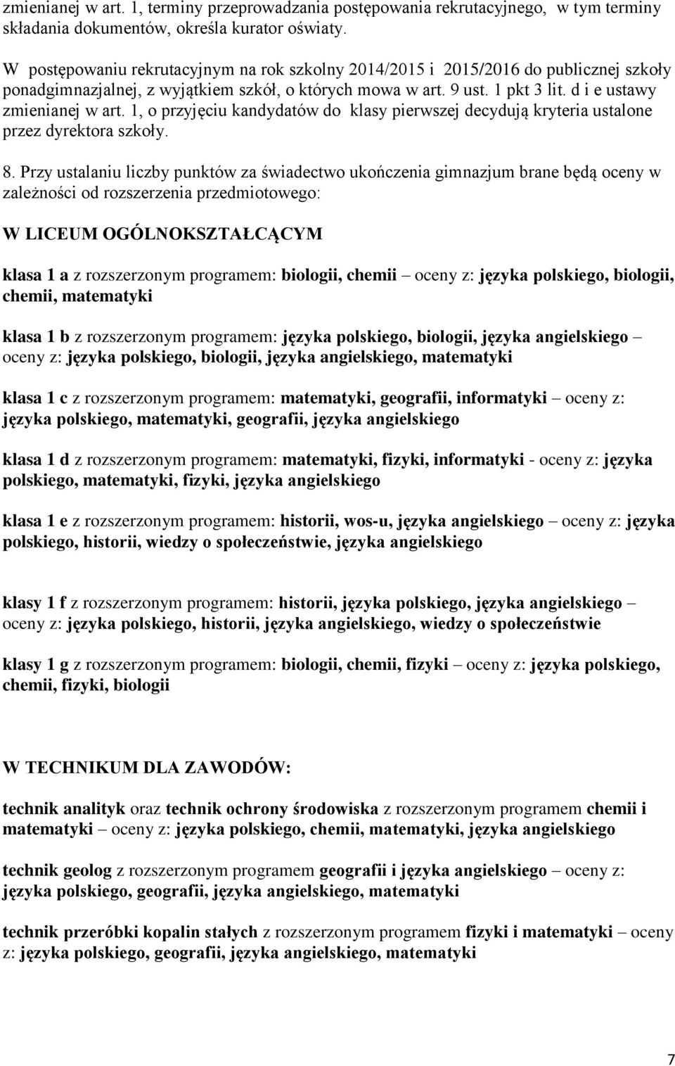 1, o przyjęciu kandydatów do klasy pierwszej decydują kryteria ustalone przez dyrektora szkoły. 8.