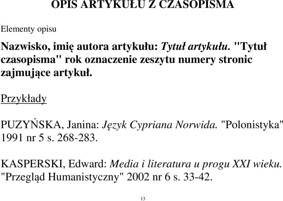 Przykłady PUZYŃSKA, Janina: Język Cypriana Norwida. "Polonistyka" 1991 nr 5 s. 268-283.