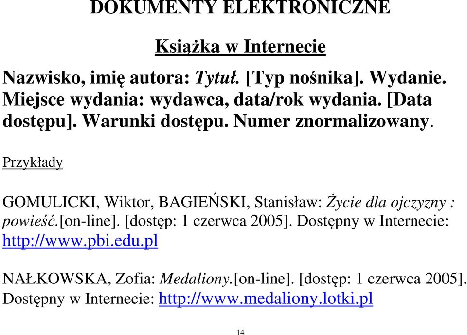 Przykłady GOMULICKI, Wiktor, BAGIEŃSKI, Stanisław: Życie dla ojczyzny : powieść.[on-line]. [dostęp: 1 czerwca 2005].