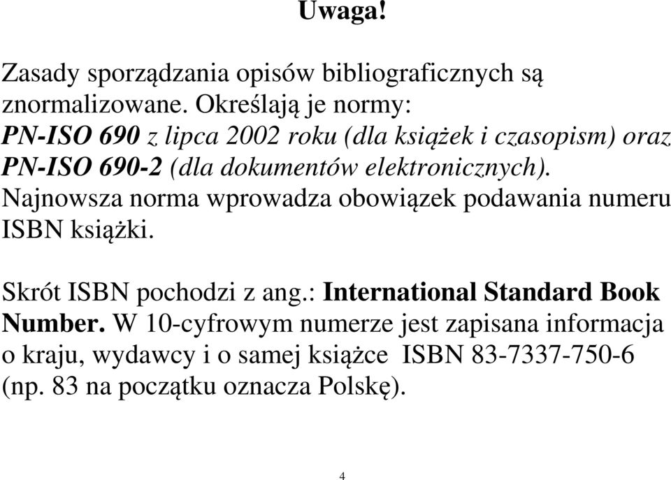 elektronicznych). Najnowsza norma wprowadza obowiązek podawania numeru ISBN książki. Skrót ISBN pochodzi z ang.