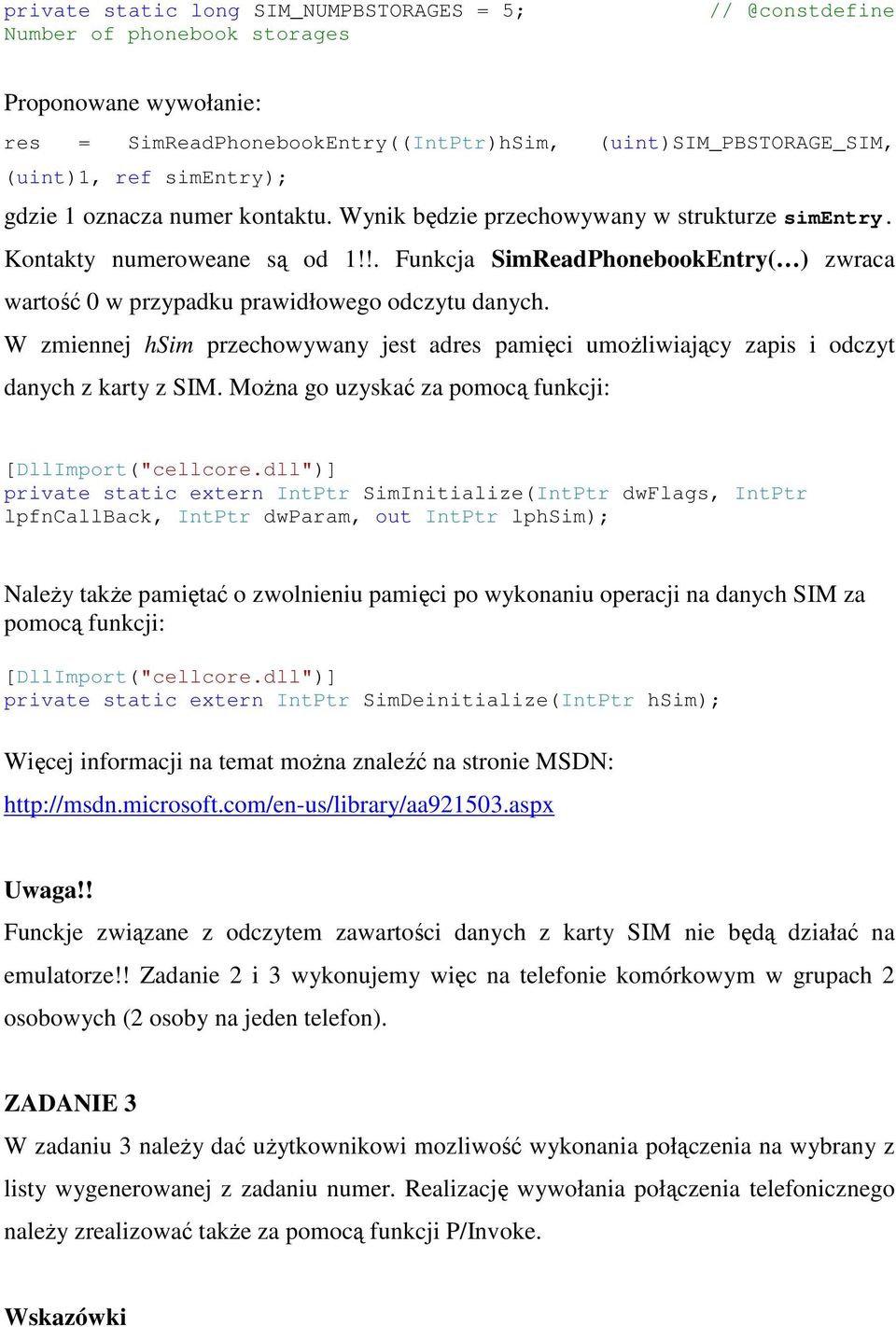 !. Funkcja SimReadPhonebookEntry( ) zwraca wartość 0 w przypadku prawidłowego odczytu danych. W zmiennej hsim przechowywany jest adres pamięci umożliwiający zapis i odczyt danych z karty z SIM.