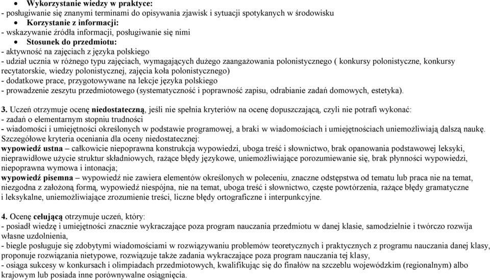 konkursy recytatorskie, wiedzy polonistycznej, zajęcia koła polonistycznego) - dodatkowe prace, przygotowywane na lekcje języka polskiego - prowadzenie zeszytu przedmiotowego (systematyczność i