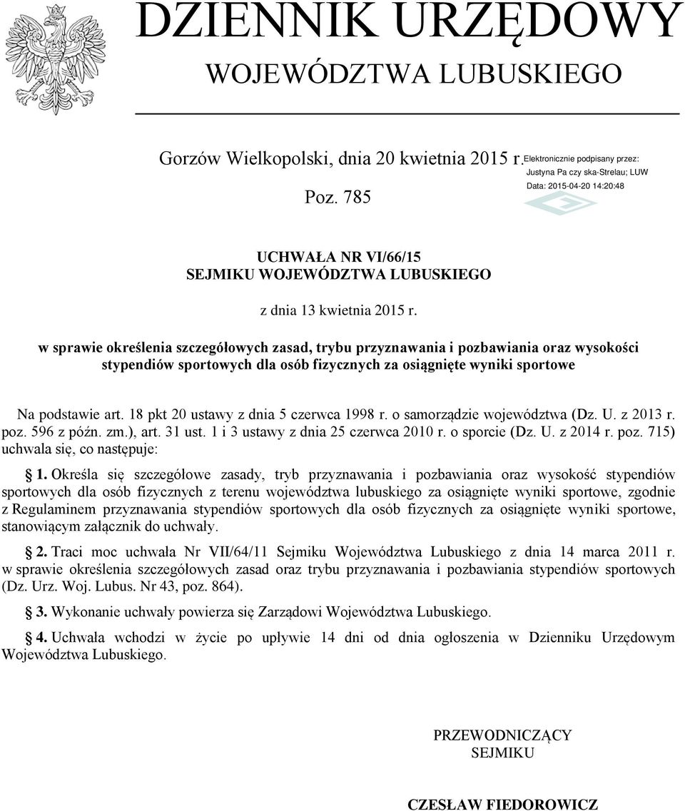 18 pkt 20 ustawy z dnia 5 czerwca 1998 r. o samorządzie województwa (Dz. U. z 2013 r. poz. 596 z późn. zm.), art. 31 ust. 1 i 3 ustawy z dnia 25 czerwca 2010 r. o sporcie (Dz. U. z 2014 r. poz. 715) uchwala się, co następuje: 1.