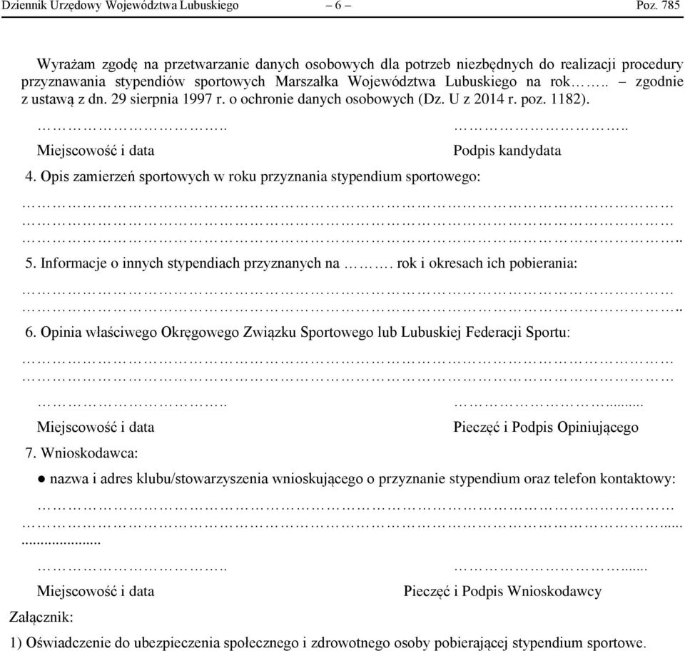 29 sierpnia 1997 r. o ochronie danych osobowych (Dz. U z 2014 r. poz. 1182)... Miejscowość i data 4. Opis zamierzeń sportowych w roku przyznania stypendium sportowego:.. Podpis kandydata.. 5.