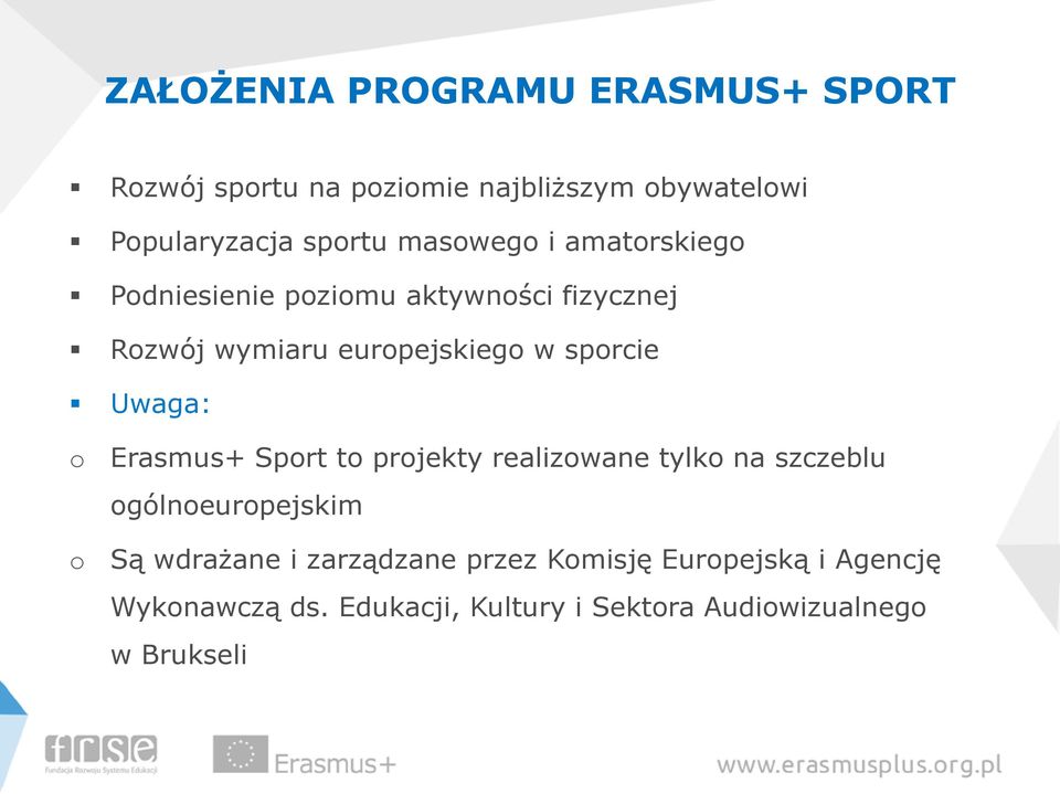 Uwaga: o o Erasmus+ Sport to projekty realizowane tylko na szczeblu ogólnoeuropejskim Są wdrażane i